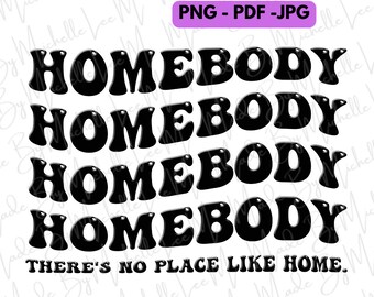Homebody There's No Place Like Home Funny Humor Groovy Retro Quote png pdf jpg Digital Download For Sublimation Crafts Print