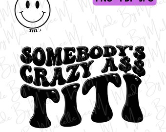 Somebody’s Crazy TiTi Groovy Retro Quote png pdf jpg Digital Download For Sublimation Crafts Print
