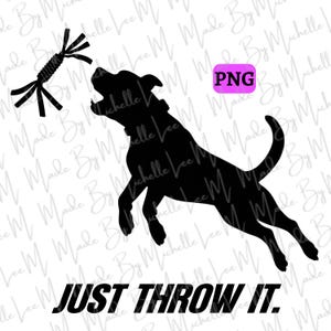 Può includere: Silhouette nera di un cane che salta verso un giocattolo di corda nero. Il testo "JUST THROW IT" è sotto il cane. Un quadrato rosa con "PNG" è nell'angolo in alto a destra.