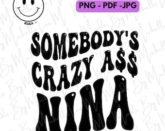 Somebody’s Crazy Nina Groovy Retro Quote png pdf jpg Digital Download For Sublimation Crafts Print