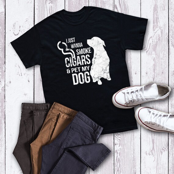I Just Want To Smoke Cigars And Pet My Dog Cigars Dog Lover I Just Want To Smoke Cigars And Pet My Dog Cigars Dog Lover