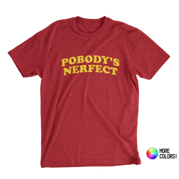 Pobody's Nerfect T-shirt inspired by 