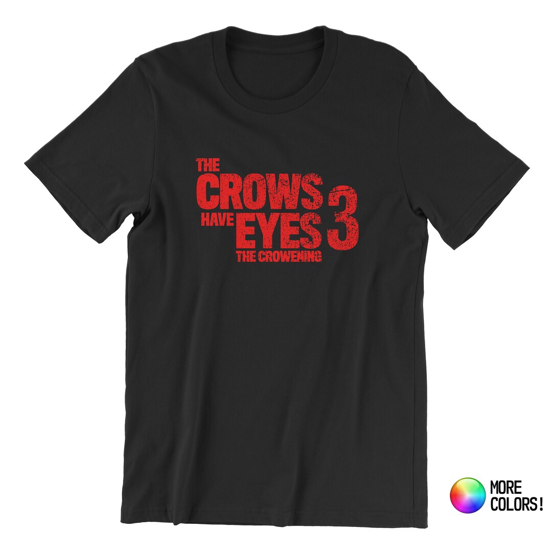 The Crows Have Eyes 3 T-Shirt - Premium Fitted Unisex Crew Blend