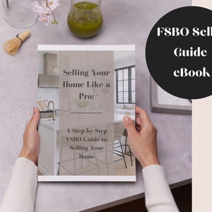 Comprehensive FSBO eBook for SELLERS- Your Guide to Selling Your Home Independently