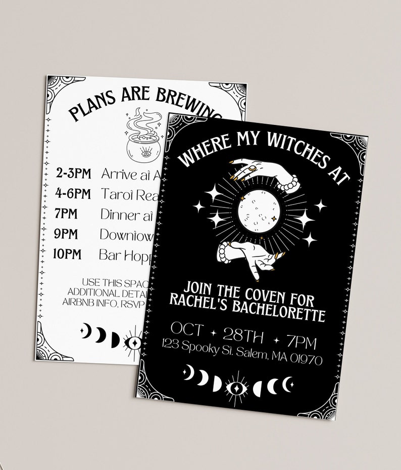 May include: Black and white invitation with a witchy theme. The invitation reads "Where my witches at" and includes a graphic of two hands holding a moon with stars around it. The text also reads "Join the coven for Rachel's Bachelorette" and includes the date and time of the event: "Oct 28th + 7pm". The address is listed as "123 Spooky St. Salem, MA 01970".