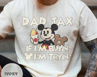 Comfort Color® Disney Mickey Dad Tax If I'm Buyin' I'm Tryin' Snacks Shirt Disney Dad Tee Foodie Disney Trip Father's Day Dad Shirt 001581