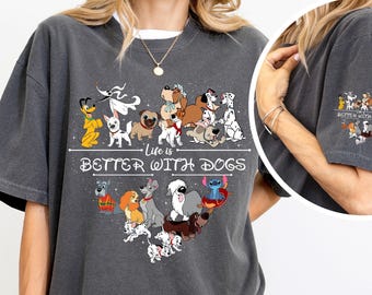 Comfort Color® Life is Better With Dogs Disney Shirt, Disney all Dogs Shirt, Disney Dog Mom & Lovers, Magic Kingdom Shirt,  00109