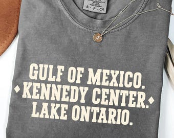 Comfort Colors® Gulf Of Mexico Kennedy Center Lake Ontario Shirt, Minimalist Text Tee, Political Statement Protest Shirt 001751