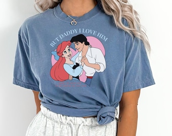 Comfort Color® Disney Ariel But Daddy I love him shirt and Little Mermaid and Prince Shirt Disney princess tee Disney trip Sweatshirt, 00636