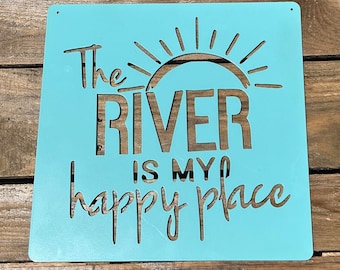 The River is my Happy Place Metal Sign, water, hanging sign, vacation home