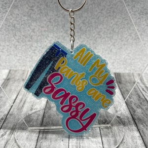 All My Pants are Sassy 3 inch Key Chain