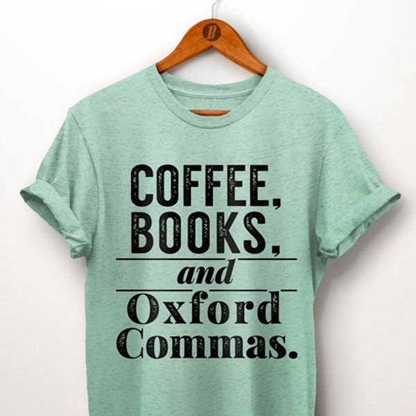 Book Shirt. Book Lover Shirts. Coffee Books And Oxford Commas Shirt. Book Lover Gift. Literary Gifts. Librarian. Bookworm. English Teacher