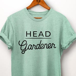 Gardening Shirt. Gardening Gift. Head Gardener Shirt. Gardener Gift. Nature Lover Gift
