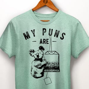Koala Shirt. My Puns are Koala Tea Shirt. Koala Gifts. Koala Bear. Pun Shirt. Animal Lover Gift