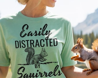 Squirrel Shirt. Squirrel Lover Gift. Womens Mens. Easily Distracted By Squirrels. Animal Shirt. Squirrel Accessories