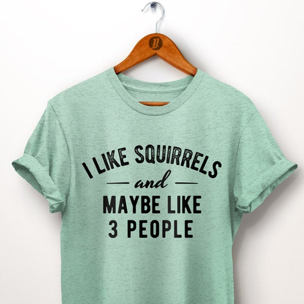 Squirrel Shirt. I Like Squirrels And Maybe Like 3 People. Squirrel Gift. Squirrel Lover