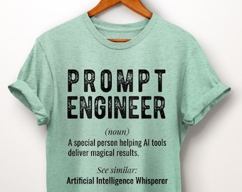 Prompt Engineer Shirt. Funny AI Shirt. Definition Shirt. Machine Learning Shirt. Artificial Intelligence Gift. Chatbot AI shirt