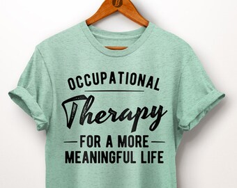 Occupational Therapy Life Shirt. Therapist Gift. Physical Therapy. COTA Gift. OT Graduation Gift. Therapy Assistant. Gift For Therapist
