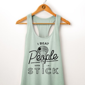 Lacrosse Tank Top. I Beat People With A Stick. Lacrosse Shirt. Lacrosse Mom. Lacrosse Gift. Lacrosse Party. Sports Mom