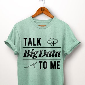 Talk Big Data To Me Shirt - Computer Science Gift