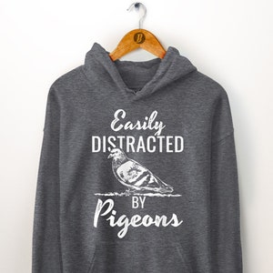 Easily Distracted By Pigeons Hoodie - Bird Lover Gift