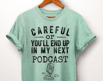 Podcaster Shirt. Podcast Show Shirt. Careful Or You'll End Up In My Podcast. Podcast Host. Podcast Gift. Podcast Lover. Web Radio Shirt