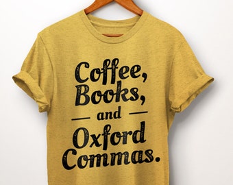 Book Lover Shirts. Coffee Books And Oxford Commas Shirt. Book Lover Gift. Literary Gifts. Librarian Gift. Bookworm Gift. English Teacher