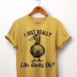 Mallard Duck Shirt. I Just Really Like Ducks OK. Family Shirt. Daughter Gift. Niece Gift