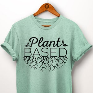 Plant Based Shirt. Gardener Gift. Vegan Shirt. Veganism. Vegetarian. Vegan Clothing. Vegan. Vegetable Gardener. Gift For Her. Womens Tshirt