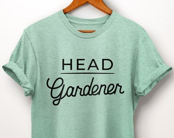 Gardening Shirt. Gardening Gift. Head Gardener Shirt. Gardener Gift. Nature Lover Gift