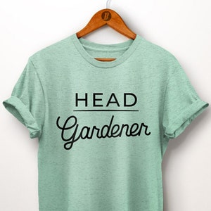 Gardening Shirt. Gardening Gift. Head Gardener Shirt. Gardener Gift. Nature Lover Gift