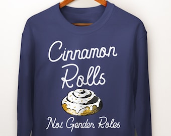 Feminist Sweatshirt. Cinnamon Rolls Not Gender Roles. Feminist Gift. Feminist Quote. Feminist Quote