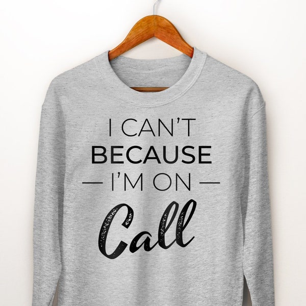 RN Nurse Sweatshirt. Nurse Pullover. I Can't Because I'm On Call. Registered Nurse. Gift For Nurse