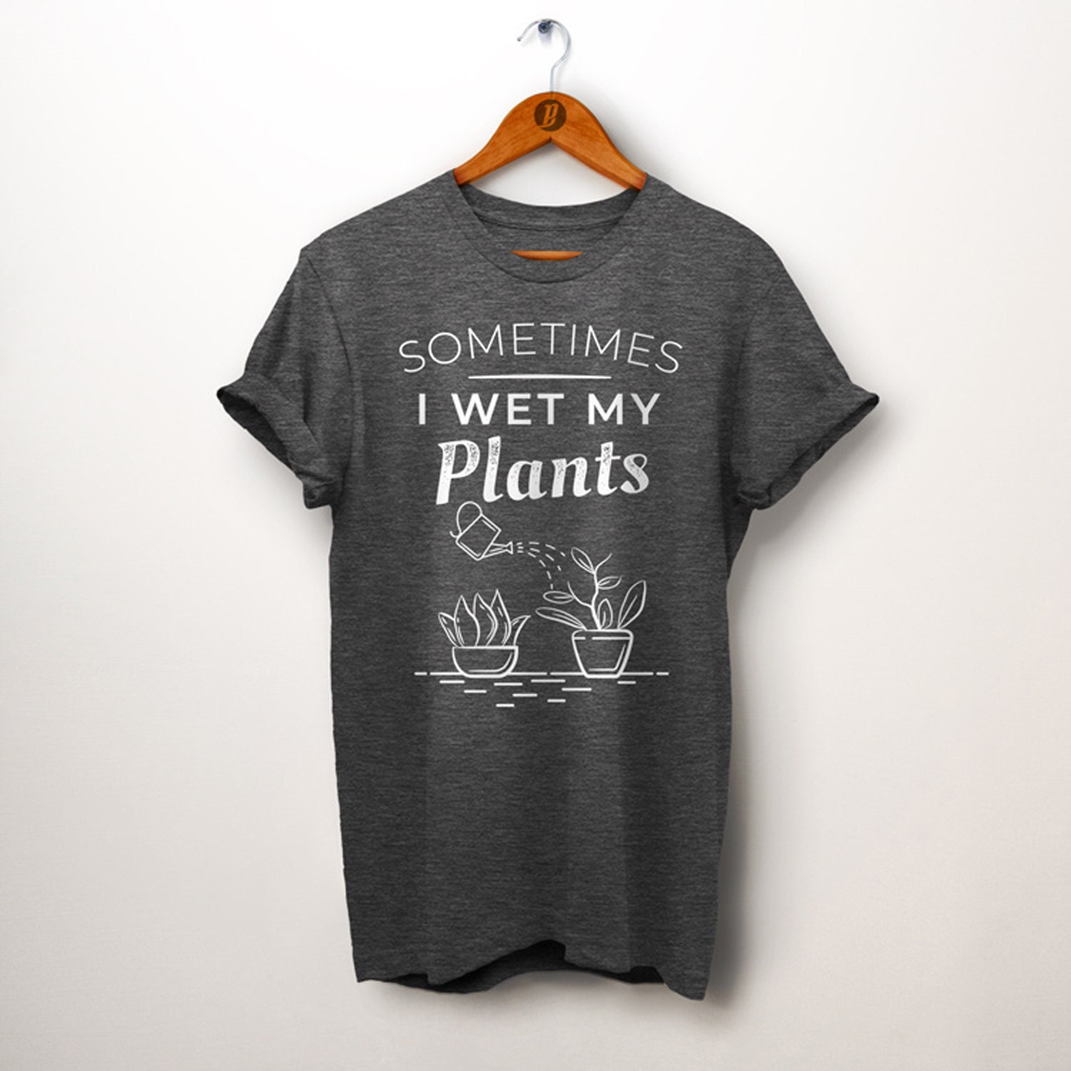 sometimes i wet my plants t shirt