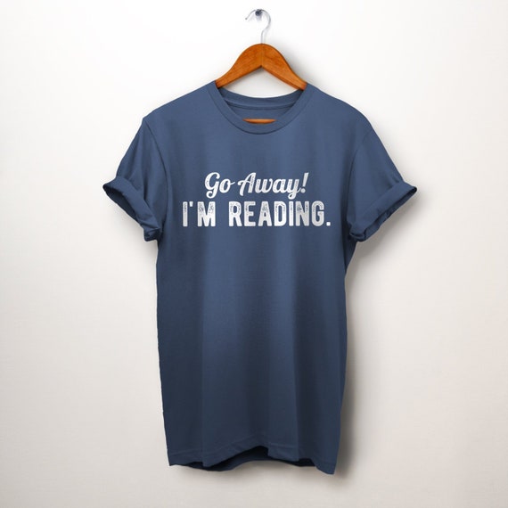Go Away I'm Reading T-Shirt Book Lover Gift Shirt Go Away I'm Reading T-Shirt Book Lover Gift Shirt