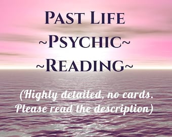 Past Life Reading, Past Life Psychic Reading, Detailed Past Life Reading, Personal and In Depth Past Life Reading