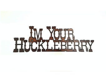 I'm Your Huckleberry Sign made out of rusted steel Doc Holliday Tombstone Sign