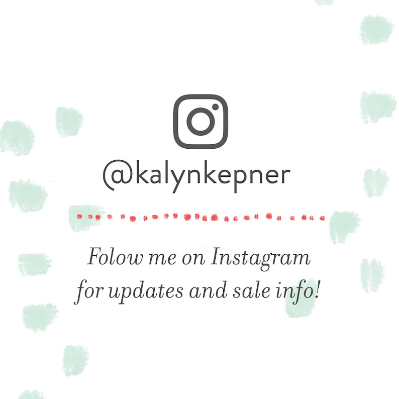 May include: A white background with a light green watercolor pattern. The Instagram logo is in the center with the text "@kaly nke pner" below it. The text "Follow me on Instagram for updates and sale info!" is below the logo.