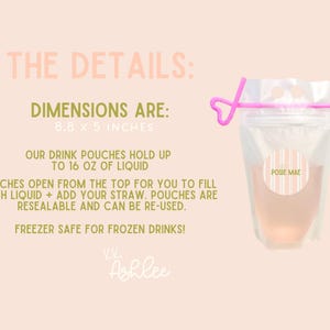 May include: A clear resealable drink pouch with a pink heart-shaped straw. Text states dimensions are 8.8 x 5 inches, capacity is 16 oz of liquid, and it is freezer safe. A circular label with pink stripes and the text POSIE MAE is on the front.