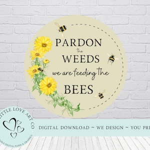 Pardon The Weeds, We Are Feeding The Bees - Wildflowers Sign, Wreath Accent, Save The Bees, Printable, Digital Paper, PNG, DIGITAL DOWNLOAD