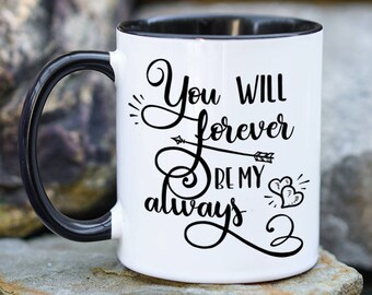 Forever My Always Mug, Valentines Day Gift, Gift For Him, Gift For Wife, I Love You Gift, Gift for Boyfriend or Girlfriend, Anniversary Gift