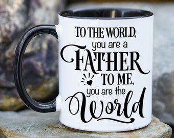 To the world you are a father, to me you are the world, Dad Mug, Customizable Father's Day, Mug from kids, Father's Day Mug, gift for dad