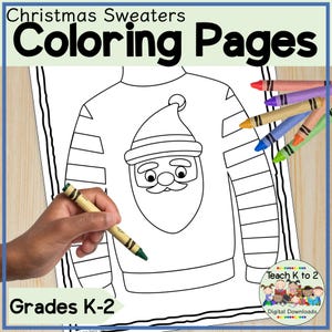 May include: A black and white coloring page depicting a Christmas sweater with a Santa Claus design. The image includes the text "Christmas Sweaters Coloring Pages" and "Grades K-2". Several coloured crayons are placed around the image.
