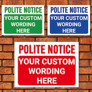 POLITE NOTICE and a Custom Printed Message, Warning Sign. Tough, Durable and Rust-Proof Weatherproof PVC Sign for Outdoor Use