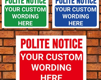 POLITE NOTICE and a Custom Printed Message, Warning Sign. Tough, Durable and Rust-Proof Weatherproof PVC Sign for Outdoor Use
