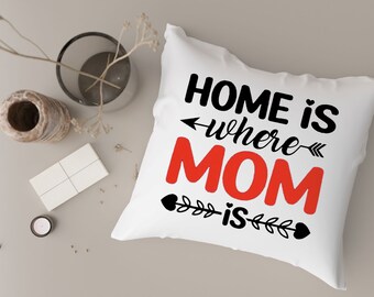 Home is Where Mom is Pillow Cover, Mother's Christmas Gift, 18x18