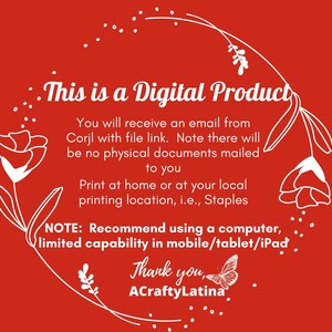 May include: White text on a red background with a floral border. The text reads "This is a Digital Product. You will receive an email from Corjl with file link. Note there will be no physical documents mailed to you. Print at home or at your local printing location, i.e., Staples. NOTE: Recommend using a computer, limited capability in mobile/tablet/iPad. Thank you, ACraftyLatina."