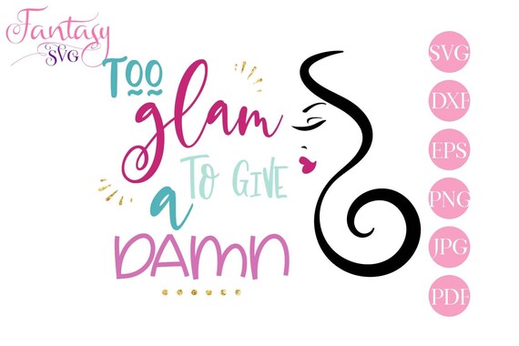 Download Too Glam To Give A Damn Svg Files Cricut Cutting Silhouette Cameo 3 Girly Boss Girly Lips Lashes Feminine Makeup Woman Sassy Funny Si By Fantasy Cliparts Catch My Party