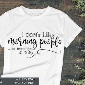 I Don't Like Morning People Or Mornings Or People Sarcastic SVG Cut File For Cricut Funny Quote Humor Sayings Commercial Use DXF EPS image 1