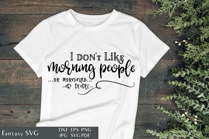 I Don't Like Morning People Or Mornings Or People Sarcastic SVG Cut File For Cricut Funny Quote Humor Sayings Commercial Use DXF EPS image 1